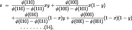 z = \phi(110) / (\phi(110) + \phi(111)) xy
          + \phi(100) / (\phi(100) - \phi(101) x(1-y)
          + \phi(010) / (\phi(010) - \phi(011) (1-x)y
          + \phi(000) / (\phi(000) - \phi(001) (1-x)(1-y) ........(14)